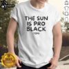 Nice The Sun Is Pro Black Ydn T-Shirt featuring bold graphic design promoting black pride and empowerment.