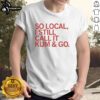Premium 'So Local I Still Call It Kum And Go' Red Text T-Shirt for casual wear, showcasing bold local pride design.