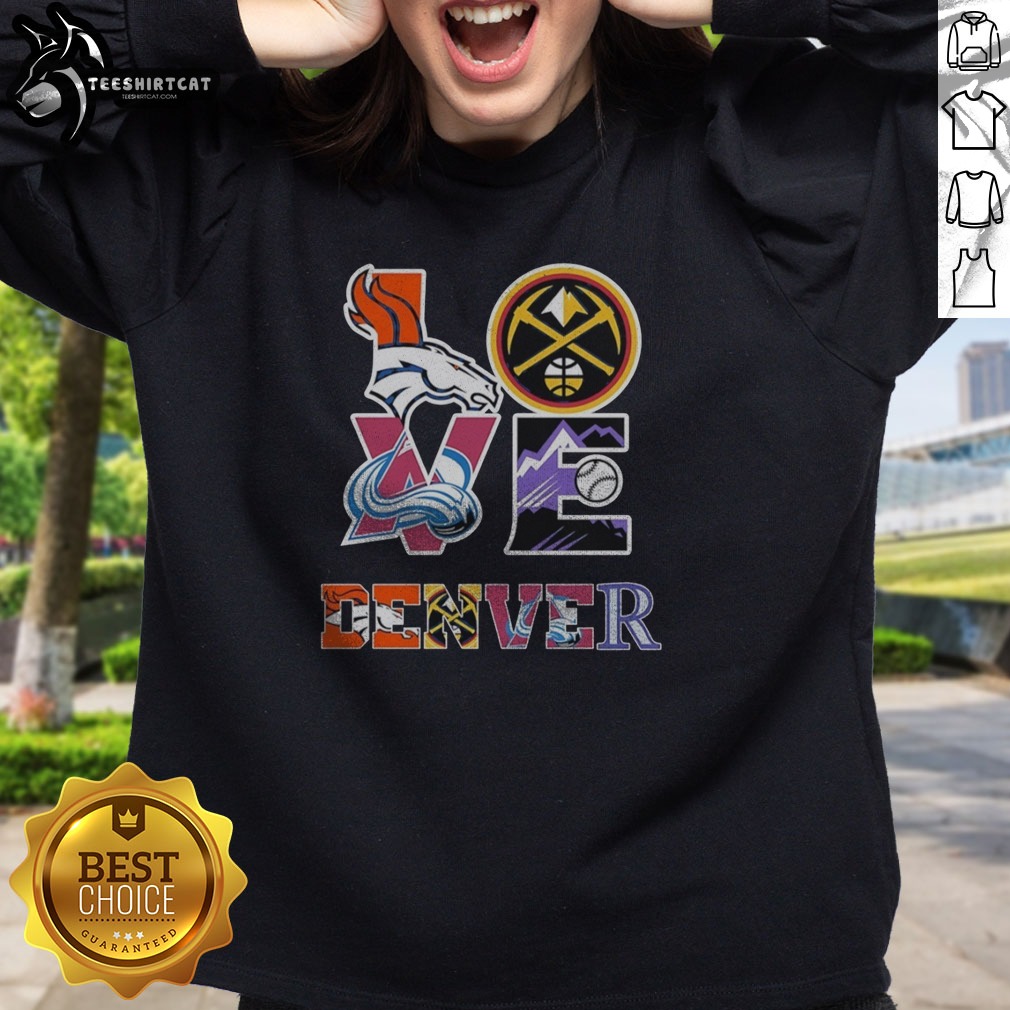 Awesome Denver Broncos Nuggets Colorado Avalanche Rockies Love Logos Shirt on Sweatshirt Awesome Denver Broncos Nuggets Colorado Avalanche Rockies Love Logos Shirt shown as a sweatshirt preview