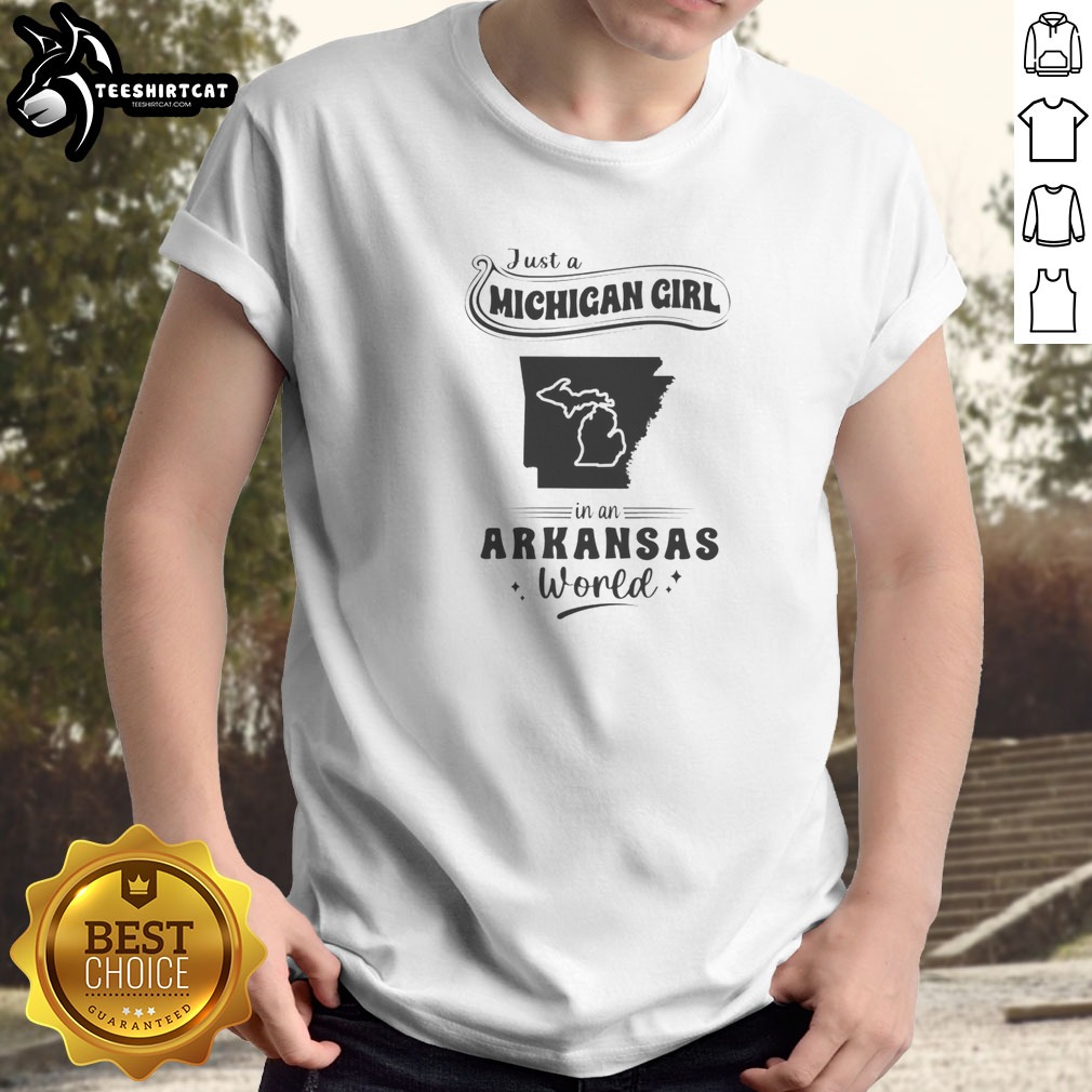 Awesome Just A Michigan Girl In An Arkansas World Shirt on Classic Shirt Awesome Just A Michigan Girl In An Arkansas World Shirt shown as a classic shirt preview
