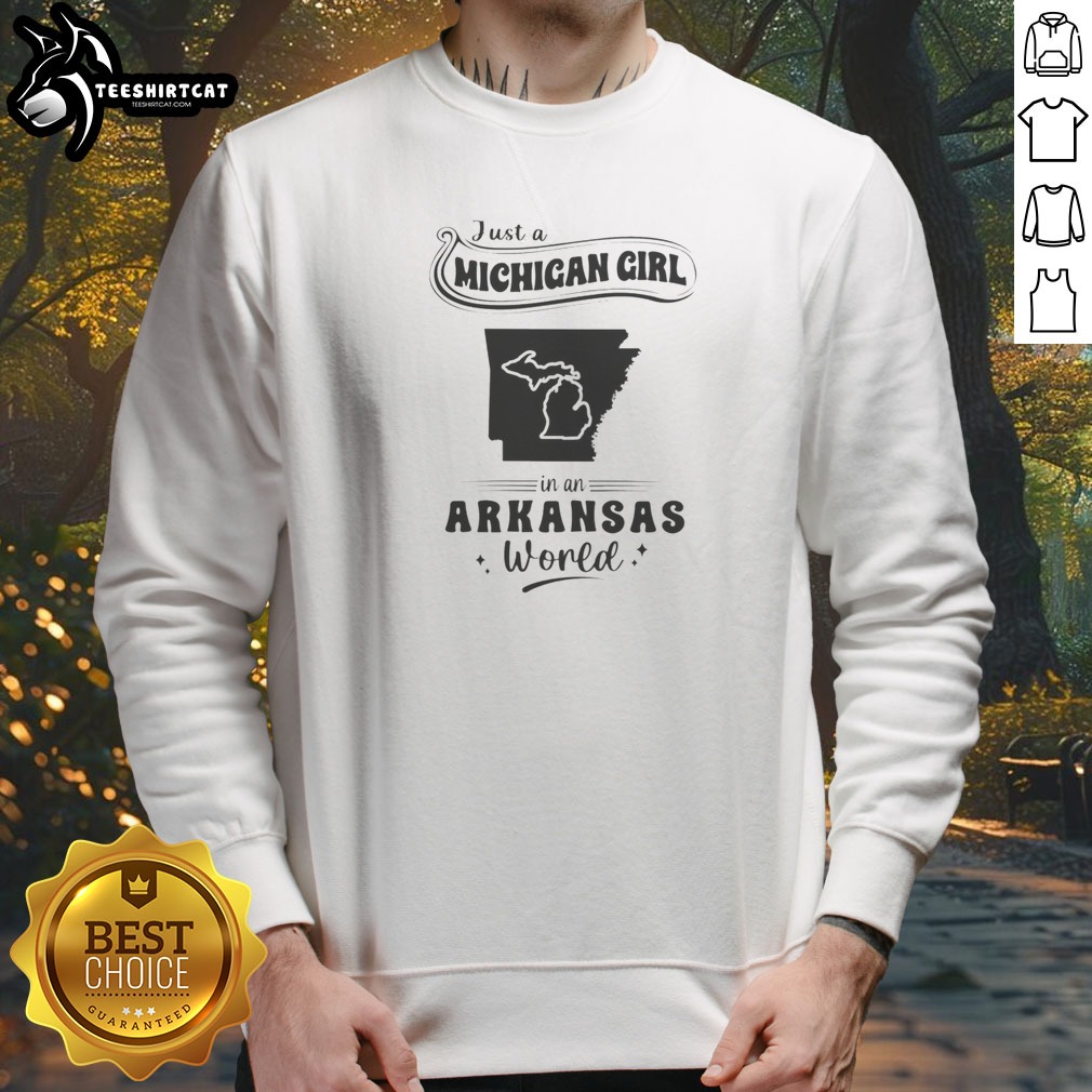 Awesome Just A Michigan Girl In An Arkansas World Shirt on Sweatshirt Awesome Just A Michigan Girl In An Arkansas World Shirt shown as a sweatshirt preview