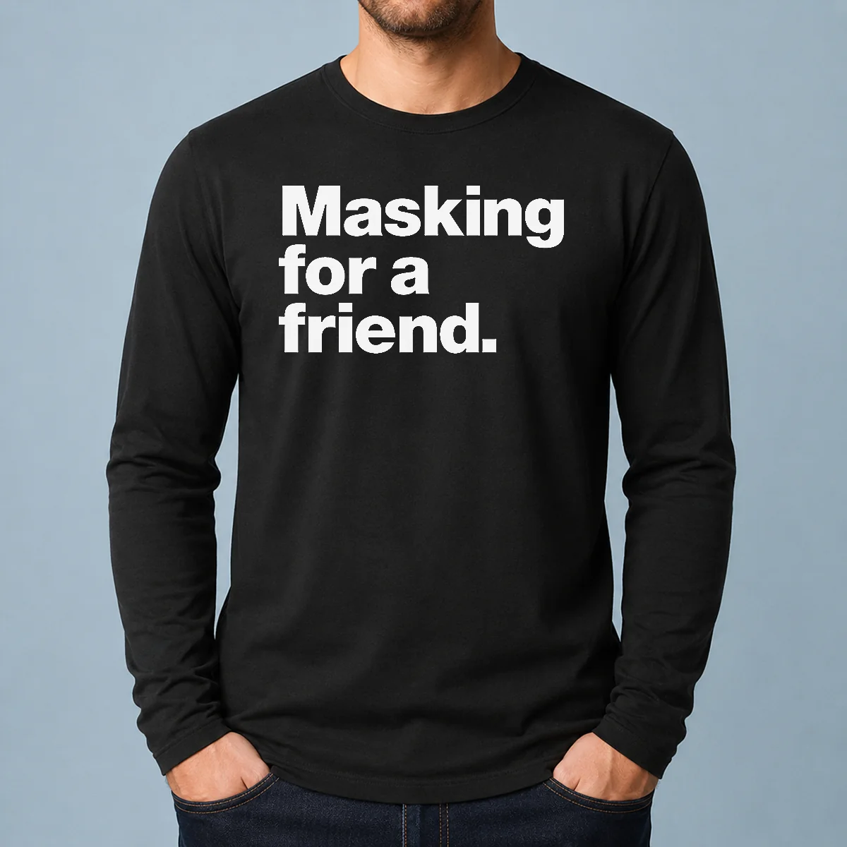 Awesome Masking For A Friend Long Sleeve Shirt