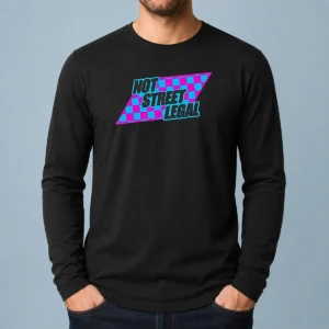 Awesome Not Street Legal Long Sleeve Shirt