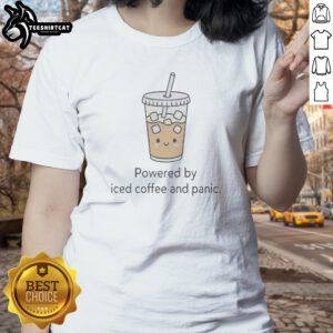 Awesome Powered By Iced Coffee And Panic Ladies Shirt