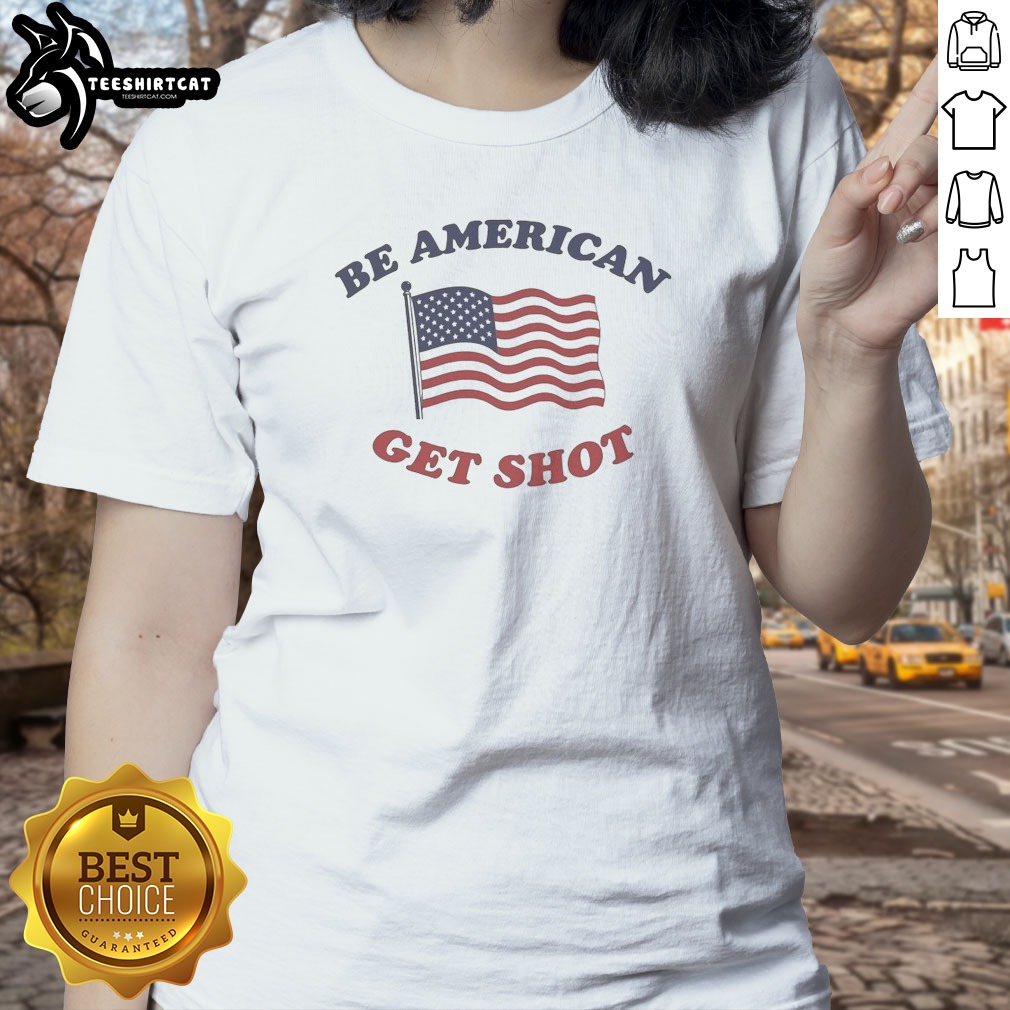 Be American Get Shot Ladies Shirt Be American Get Shot Ladies Shirt