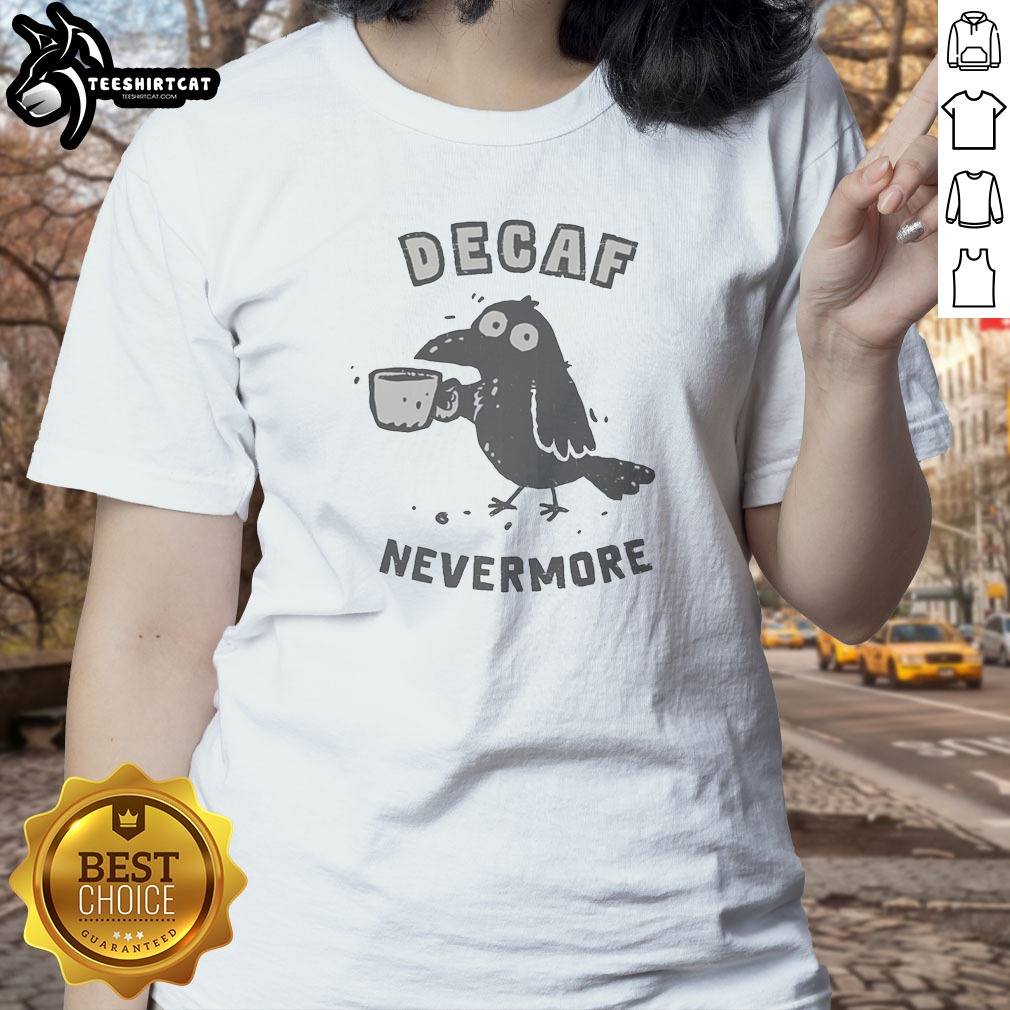 Decaf Nevermore Raven Holding Coffee Mug Ladies Shirt Decaf Nevermore Raven Holding Coffee Mug Ladies Shirt