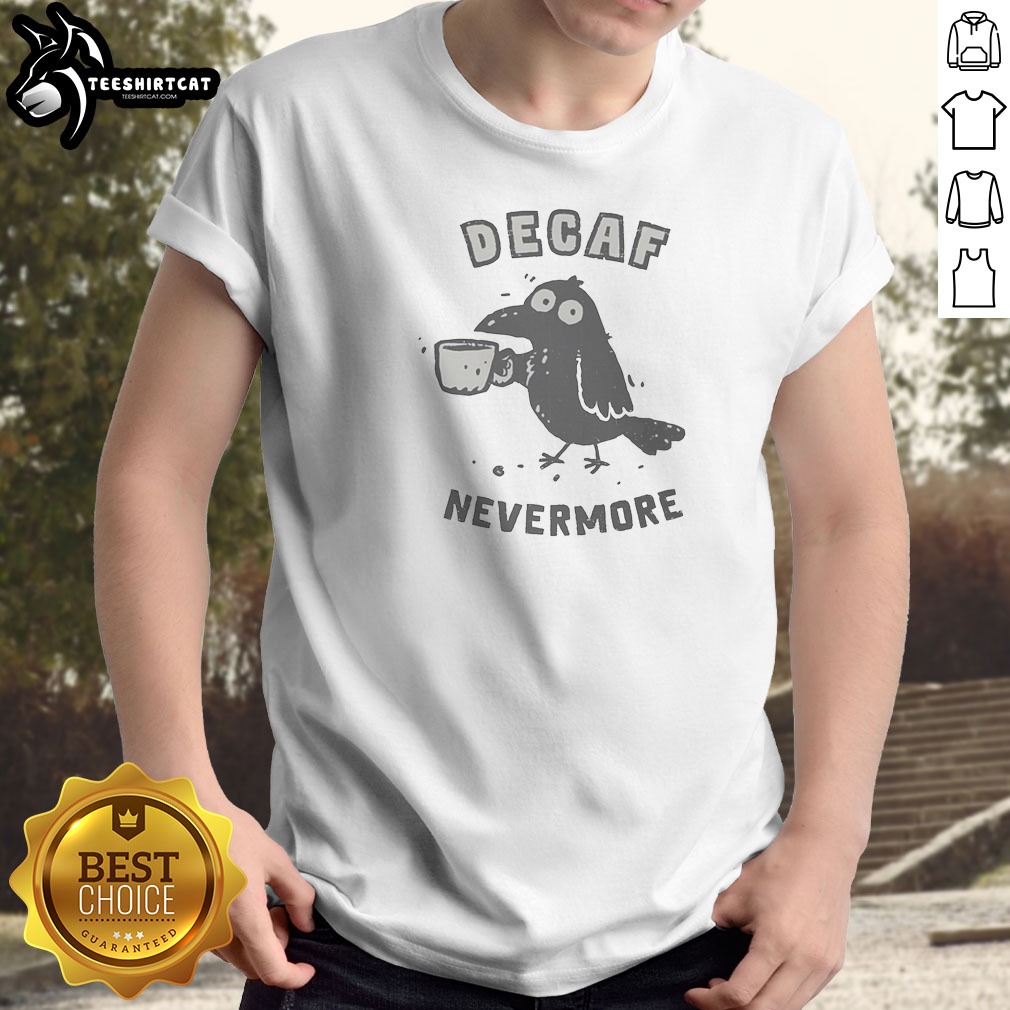 Decaf Nevermore Raven Holding Coffee Mug Shirt Decaf Nevermore Raven Holding Coffee Mug Shirt