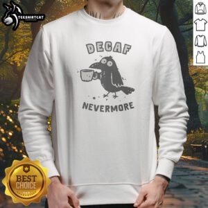 Decaf Nevermore Raven Holding Coffee Mug Poe Parody Humor Sweatshirt