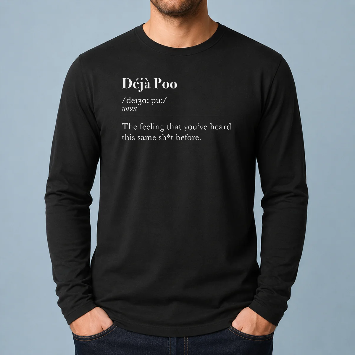Funny Deja Poo The Feeling That You'Ve Heard This Same Shit Before Long Sleeve Shirt
