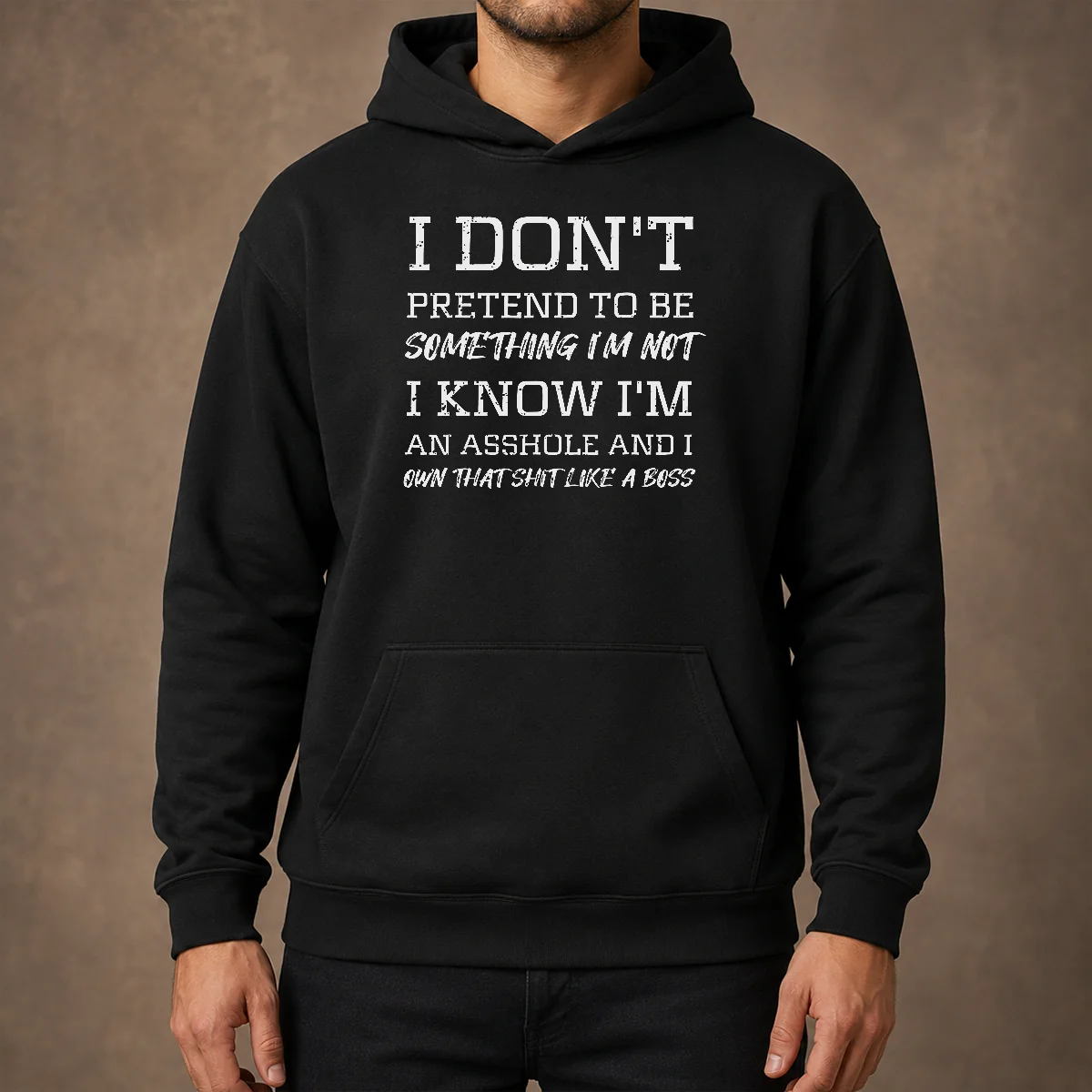 Funny I Don'T Pretend To Be Something I'M Not I Know I'M An Asshole And I Own That Shit Like A Boss Hoodie