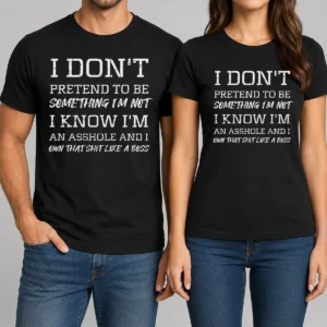 Funny I Don'T Pretend To Be Something I'M Not I Know I'M An Asshole And I Own That Shit Like A Boss
