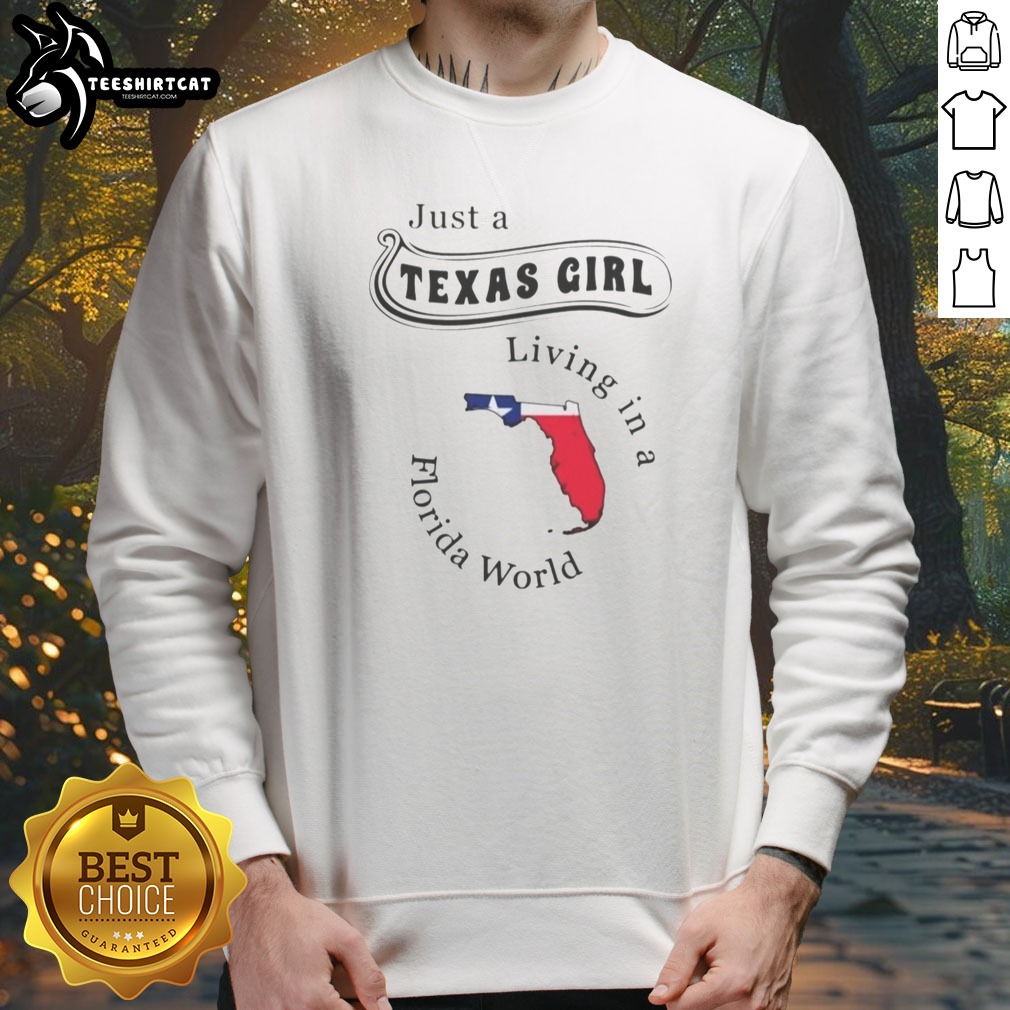 Funny Just A Texas Girl Living In A Florida World Map State Shirt on Sweatshirt Funny Just A Texas Girl Living In A Florida World Map State Shirt shown as a sweatshirt preview
