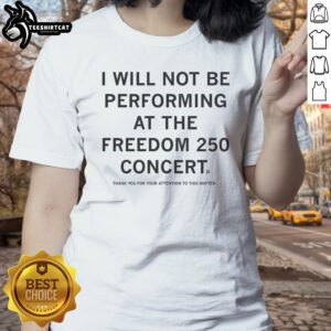 Funny Not Be Performing At Freedom 250 Ladies shirt featuring a humorous graphic design