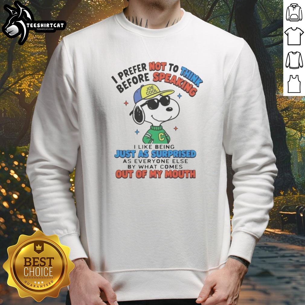 Funny Peanuts I Prefer Not To Think Before Speaking Joe Cool Snoopy Shirt on Sweatshirt Funny Peanuts I Prefer Not To Think Before Speaking Joe Cool Snoopy Shirt shown as a sweatshirt preview