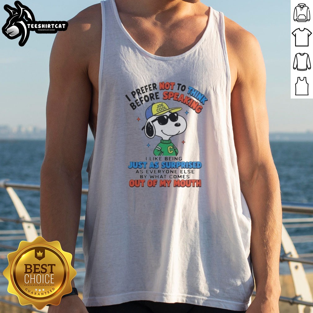 Funny Peanuts I Prefer Not To Think Before Speaking Joe Cool Snoopy Shirt on Tank Top Funny Peanuts I Prefer Not To Think Before Speaking Joe Cool Snoopy Shirt shown as a tank top preview