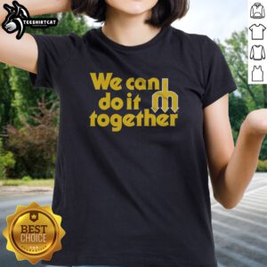 Funny Seattle Mariners We Can Do It Together Trident Logo Ladies shirt featuring a unique design