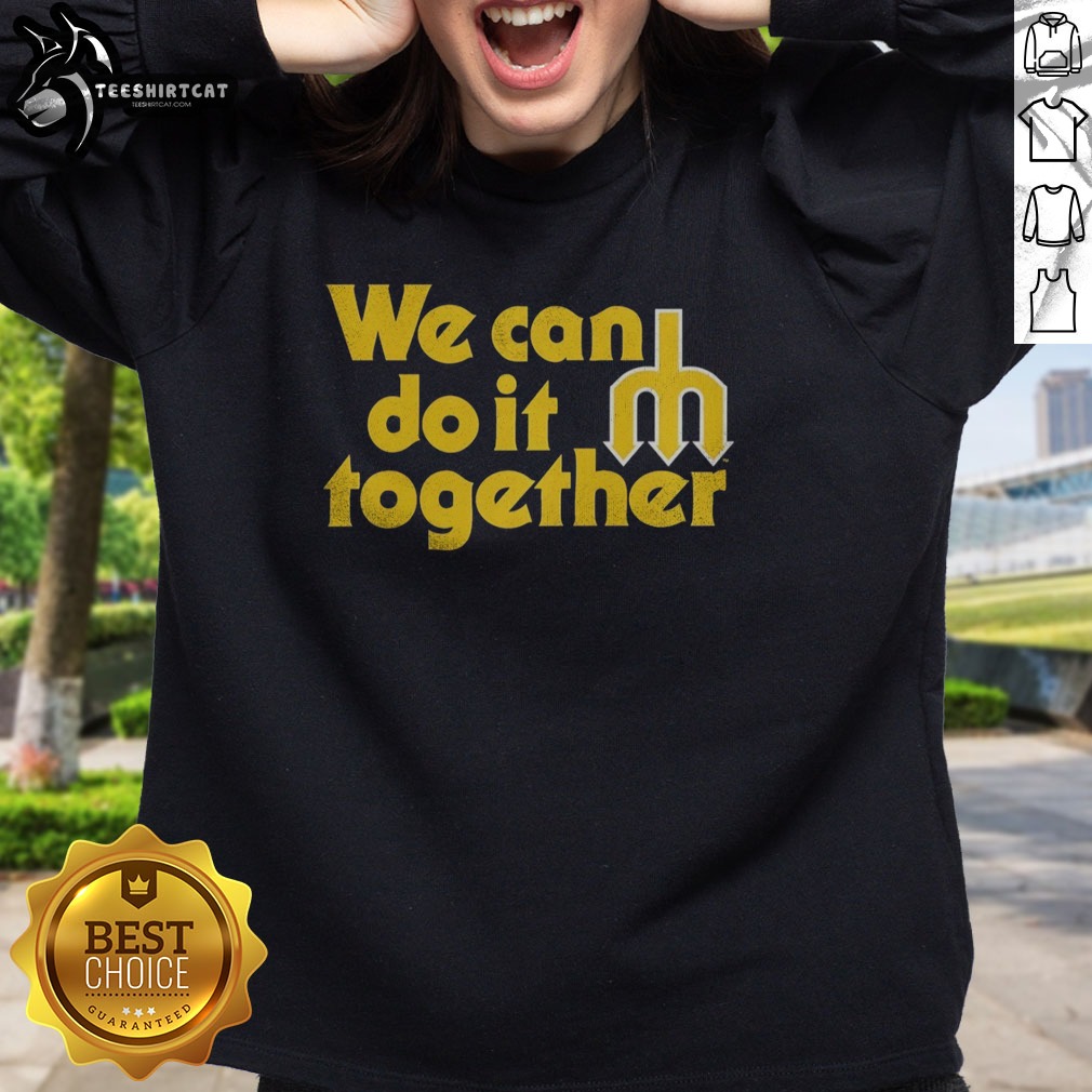 Funny Seattle Mariners We Can Do It Together Trident Logo Shirt on Sweatshirt Funny Seattle Mariners We Can Do It Together Trident Logo Shirt shown as a sweatshirt preview