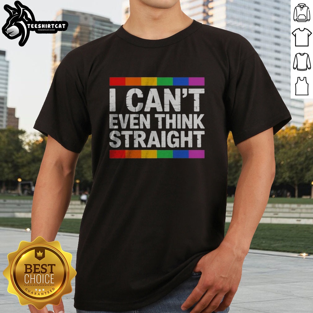 Good I Cant Even Think Straight Pride LGBTQ Rainbow Community Shirt on Classic Shirt Good I Cant Even Think Straight Pride LGBTQ Rainbow Community Shirt shown as a classic shirt preview
