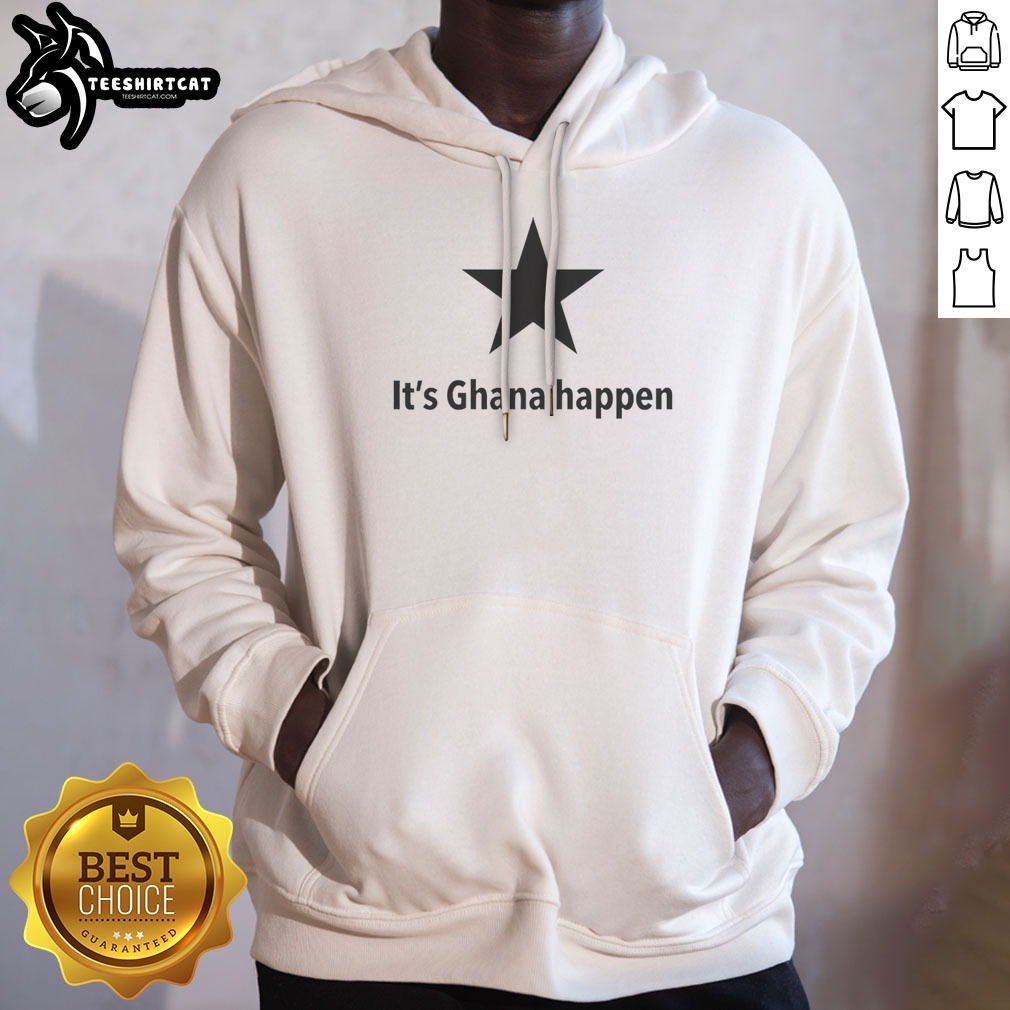 Good It'S Ghana Happen Black Star Ghana National Football Team Patriotic Quote Shirt on Hoodie Good It'S Ghana Happen Black Star Ghana National Football Team Patriotic Quote Shirt shown as a hoodie preview