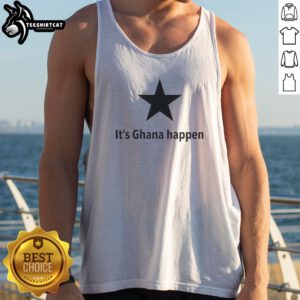 Good It'S Ghana Happen Black Star Ghana National Football Team Patriotic Quote Tank top for fans