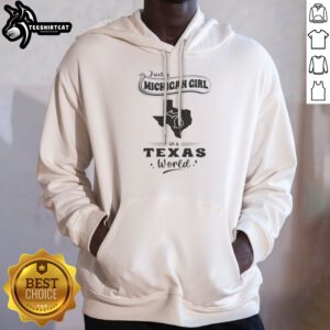 Good Just A Michigan Girl In A Texas World Map Hoodie featuring a cozy pullover design with state-themed graphic