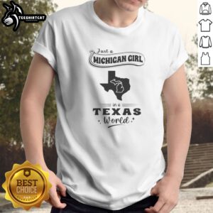 Good Just A Michigan Girl In A Texas World Map Shirt featuring a unique state map design on a casual cotton tee