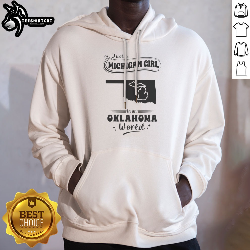 Good Just A Michigan Girl In An Oklahoma World Shirt on Hoodie Good Just A Michigan Girl In An Oklahoma World Shirt shown as a hoodie preview