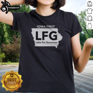 Good Lahn For Governor Iowa First LFG Political Campaign Ladies shirt in vibrant colors and comfortable fit.