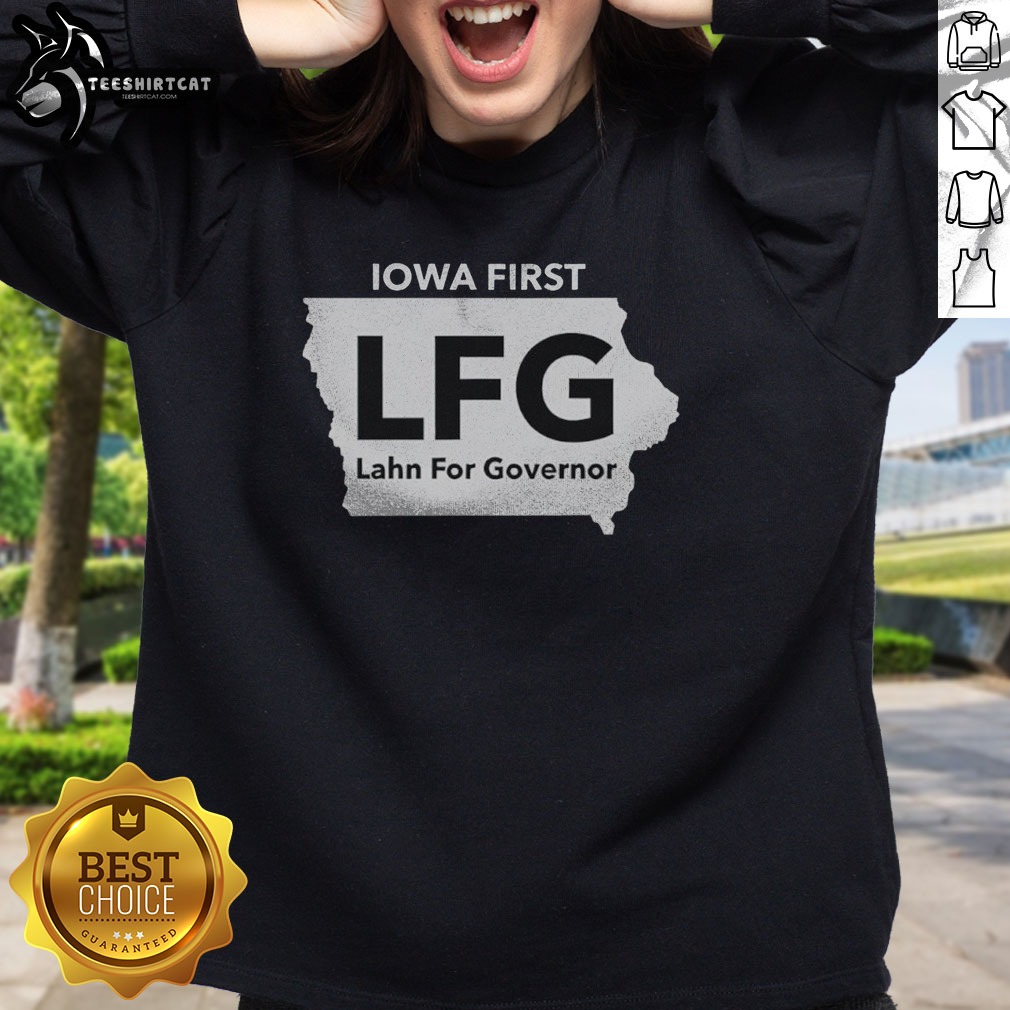 Good Lahn For Governor Iowa First LFG Political Campaign Shirt on Sweatshirt Good Lahn For Governor Iowa First LFG Political Campaign Shirt shown as a sweatshirt preview