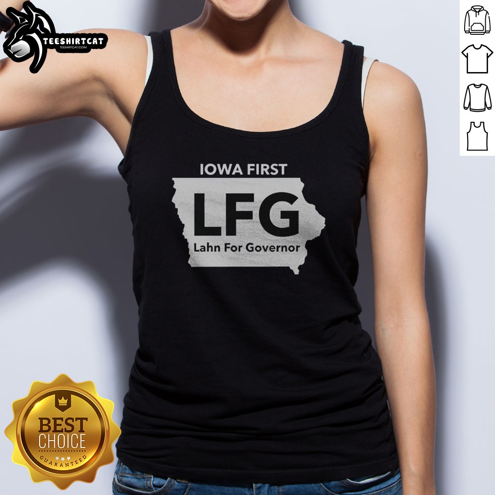Good Lahn For Governor Iowa First LFG Political Campaign Shirt on Tank Top Good Lahn For Governor Iowa First LFG Political Campaign Shirt shown as a tank top preview