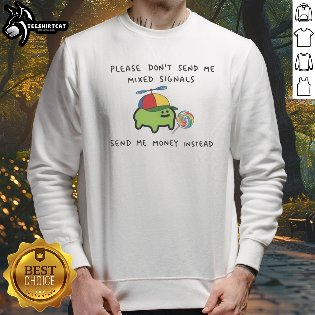 Good Mixed Signals Send Me Money Instead Cute Frog Lollipop Novelty Shirt on Sweatshirt Good Mixed Signals Send Me Money Instead Cute Frog Lollipop Novelty Shirt shown as a sweatshirt preview