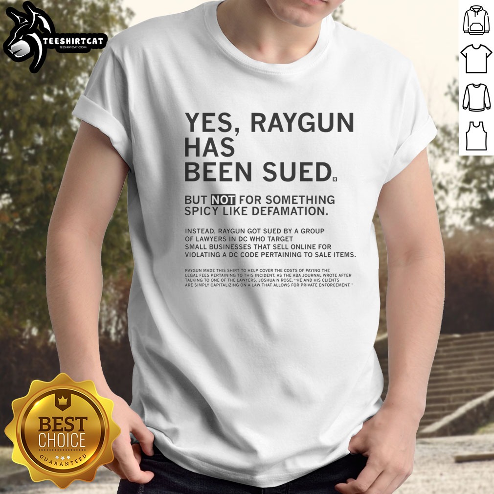 Good Raygun Has Been Sued But Not For Something Spicy Like Defamation Shirt on Classic Shirt Good Raygun Has Been Sued But Not For Something Spicy Like Defamation Shirt shown as a classic shirt preview