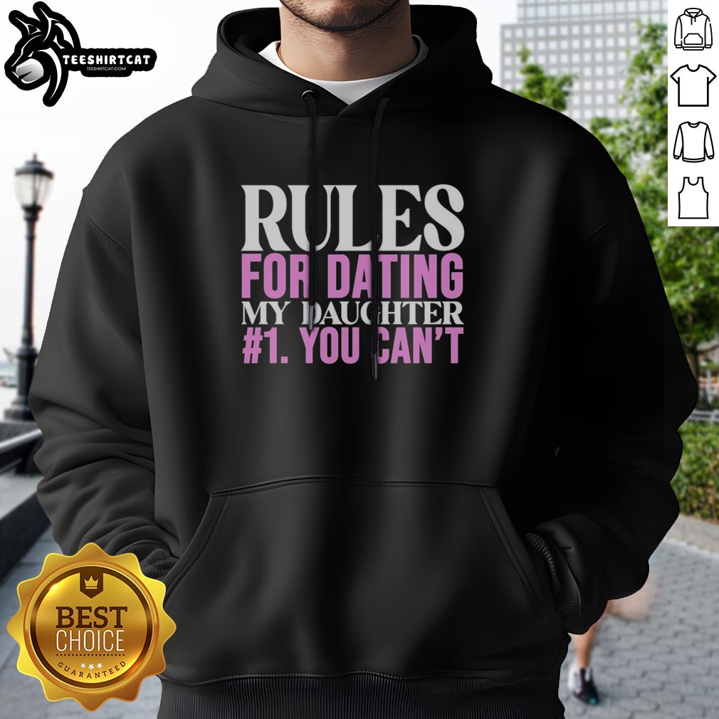 Good Rules For Dating My Daughter 1 You Cant Funny Protective Father Humor Shirt on Hoodie Good Rules For Dating My Daughter 1 You Cant Funny Protective Father Humor Shirt shown as a hoodie preview