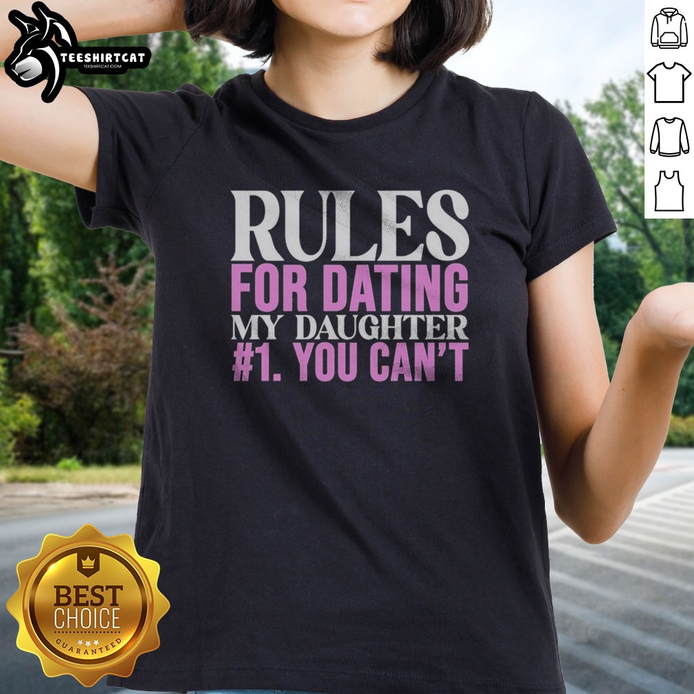 Good Rules For Dating My Daughter 1 You Cant Funny Protective Father Humor Shirt on Ladies Shirt Good Rules For Dating My Daughter 1 You Cant Funny Protective Father Humor Shirt shown as a ladies shirt preview