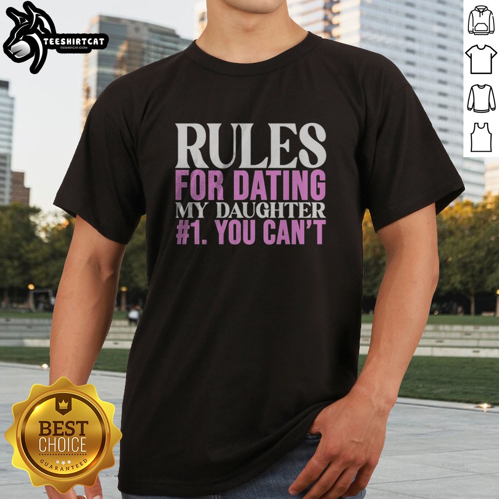 Good Rules For Dating My Daughter 1 You Cant Funny Protective Father Humor Shirt on Classic Shirt Good Rules For Dating My Daughter 1 You Cant Funny Protective Father Humor Shirt shown as a classic shirt preview