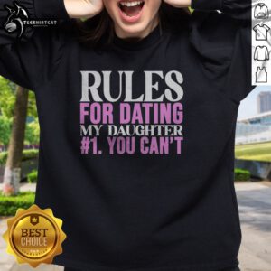Good Rules For Dating My Daughter 1 You Cant Funny Protective Father Humor Sweatshirt in a cozy fit for dads