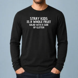 Good Stray Kids Is A Whole Fruit Salad With A Side Of Glitter Long Sleeve Shirt