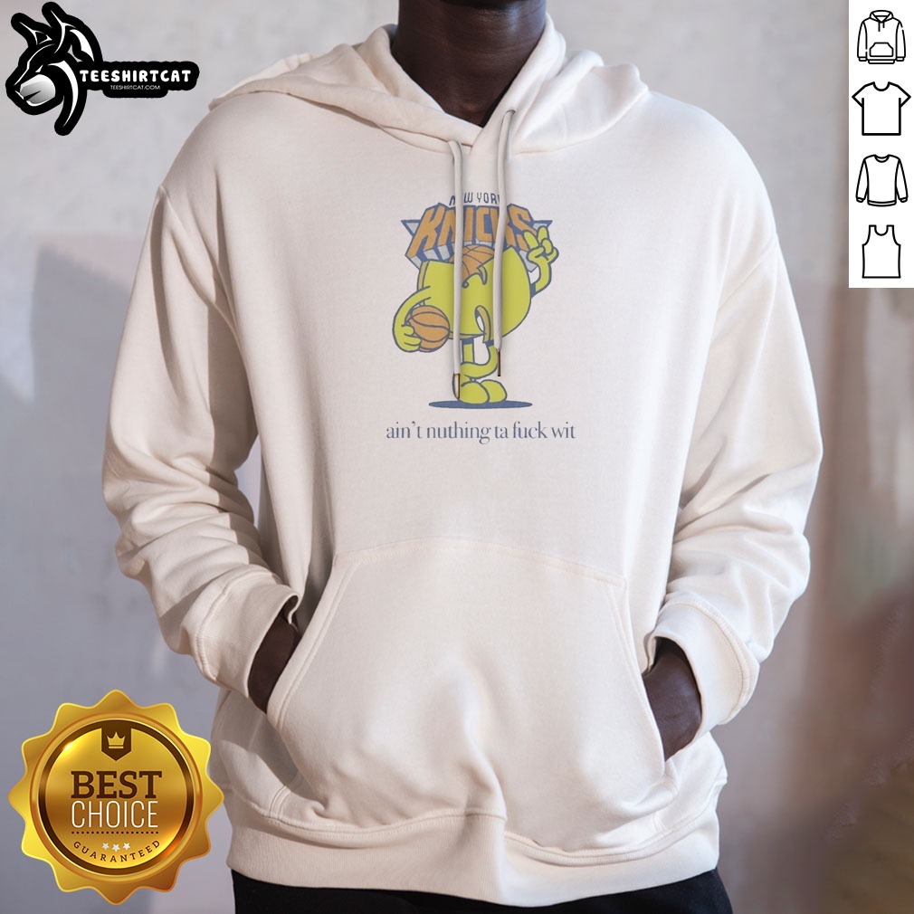 Hot Ain'T Nuthin Ta Fuck Wit New York Knicks Basketball Logo Hoodie