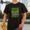 Hot Green Yellow Saturdays Belong To Us Shirt displayed on a neutral background, showcasing vibrant colors.