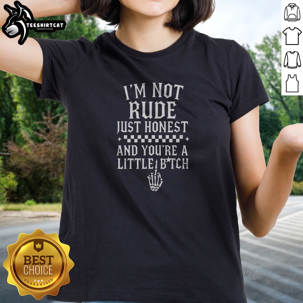 Hot I'M Not Rude Just Honest And You'Re A Little Bitch Shirt on Ladies Shirt Hot I'M Not Rude Just Honest And You'Re A Little Bitch Shirt shown as a ladies shirt preview