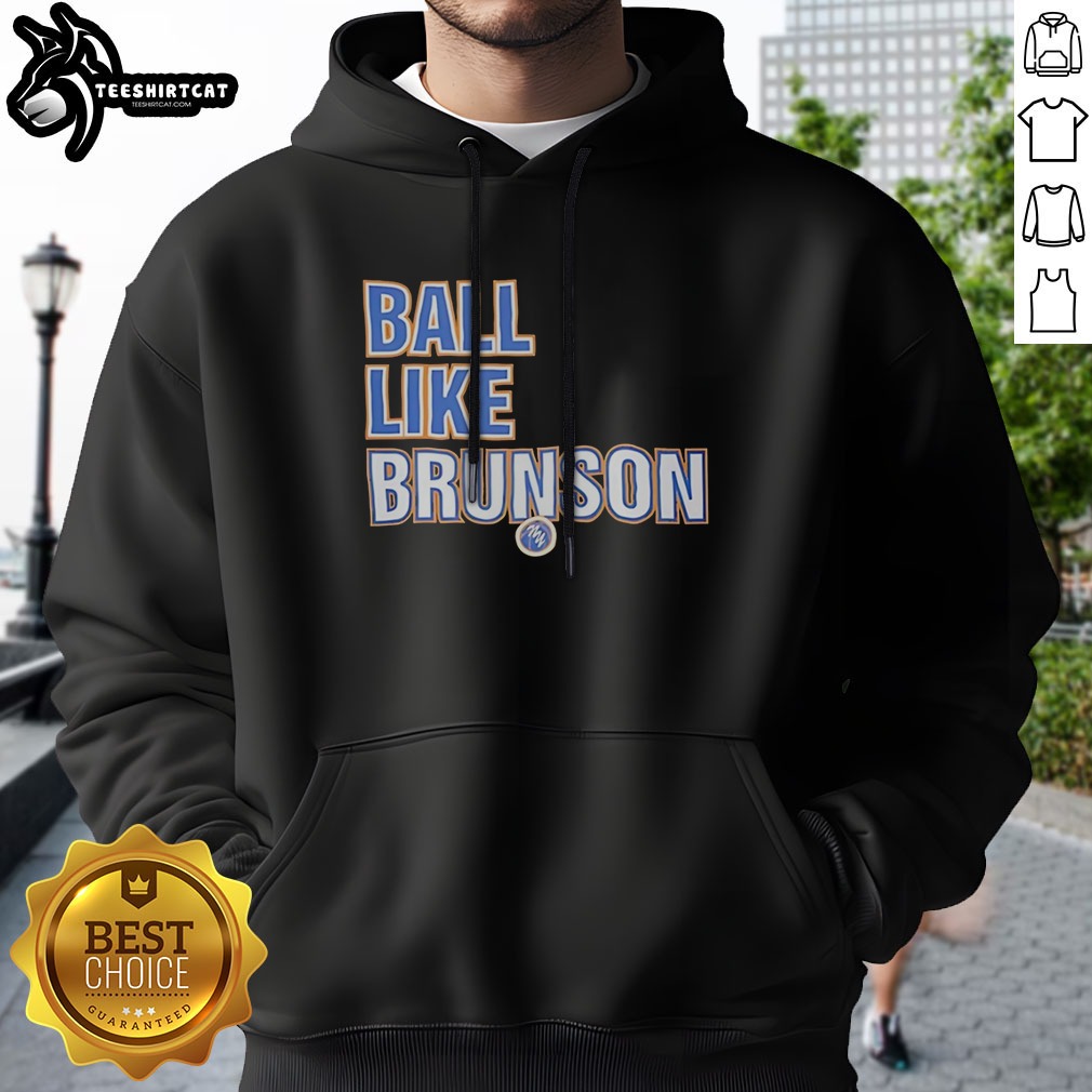 Hot Jalen Brunson New York Knicks NBA Ball Like Brunson Basketball Player Shirt on Hoodie Hot Jalen Brunson New York Knicks NBA Ball Like Brunson Basketball Player Shirt shown as a hoodie preview