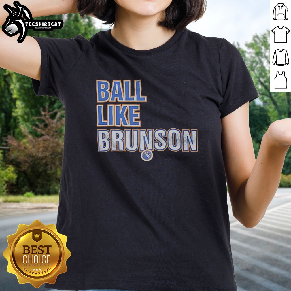 Hot Jalen Brunson New York Knicks NBA Ball Like Brunson Basketball Player Shirt on Ladies Shirt Hot Jalen Brunson New York Knicks NBA Ball Like Brunson Basketball Player Shirt shown as a ladies shirt preview