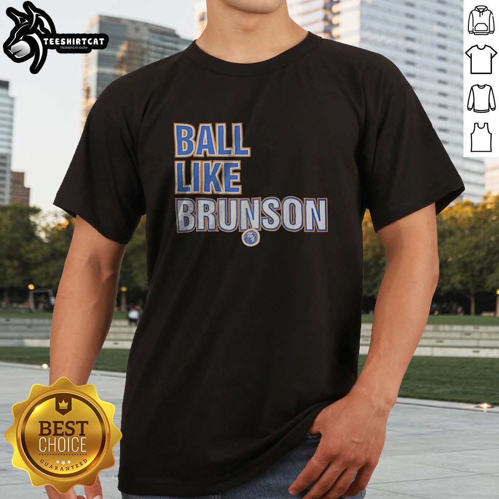 Hot Jalen Brunson New York Knicks NBA Ball Like Brunson Basketball Player Shirt on Classic Shirt Hot Jalen Brunson New York Knicks NBA Ball Like Brunson Basketball Player Shirt shown as a classic shirt preview