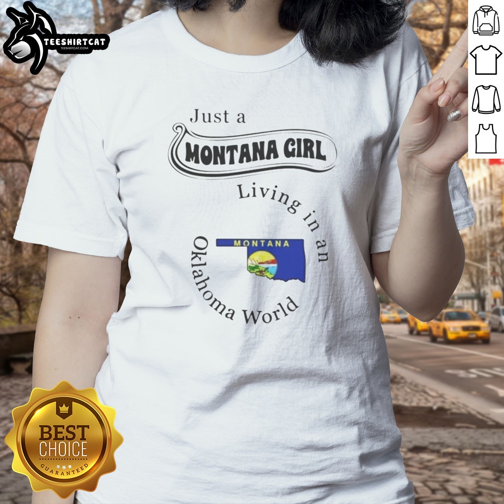 Hot Just A Montana Girl Living In An Oklahoma World Montana Flag Shirt on Ladies Shirt Hot Just A Montana Girl Living In An Oklahoma World Montana Flag Shirt shown as a ladies shirt preview