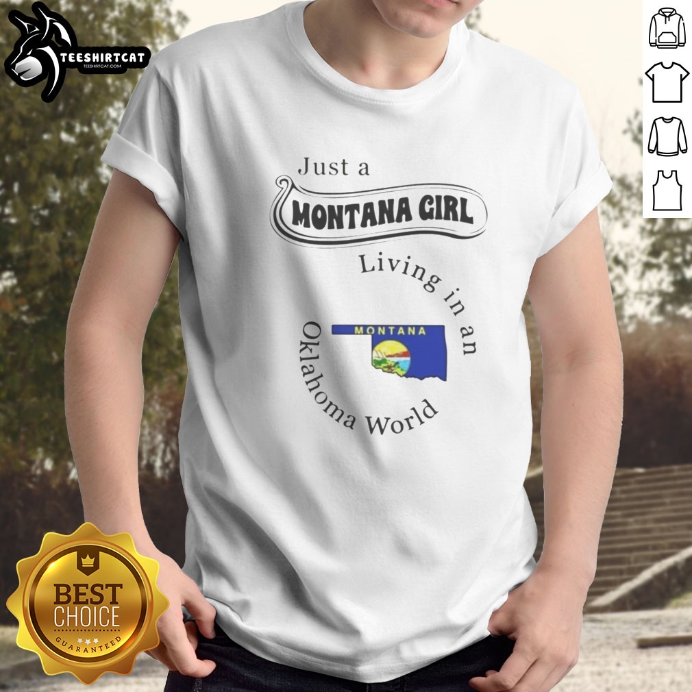 Hot Just A Montana Girl Living In An Oklahoma World Montana Flag Shirt on Classic Shirt Hot Just A Montana Girl Living In An Oklahoma World Montana Flag Shirt shown as a classic shirt preview