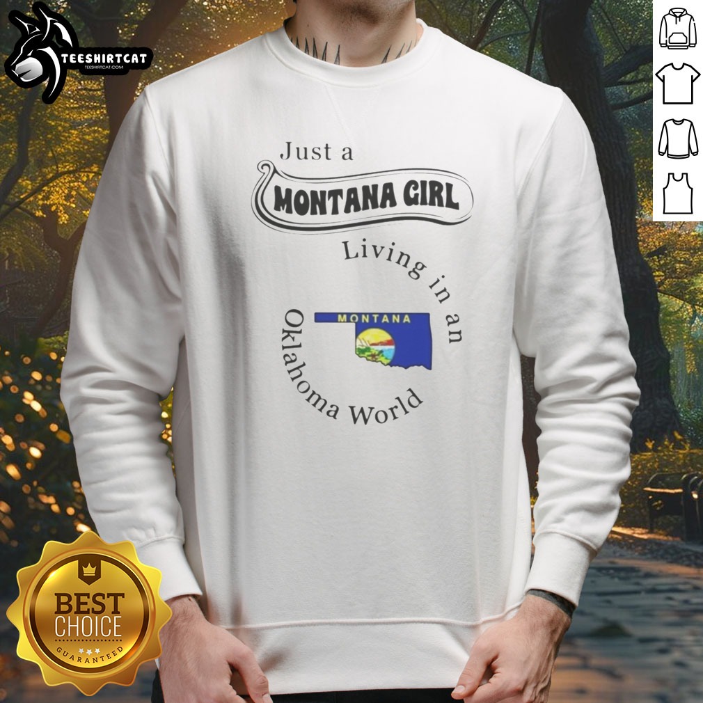 Hot Just A Montana Girl Living In An Oklahoma World Montana Flag Shirt on Sweatshirt Hot Just A Montana Girl Living In An Oklahoma World Montana Flag Shirt shown as a sweatshirt preview