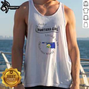 Hot Just A Montana Girl Living In An Oklahoma World Montana Flag Tank top on tank top