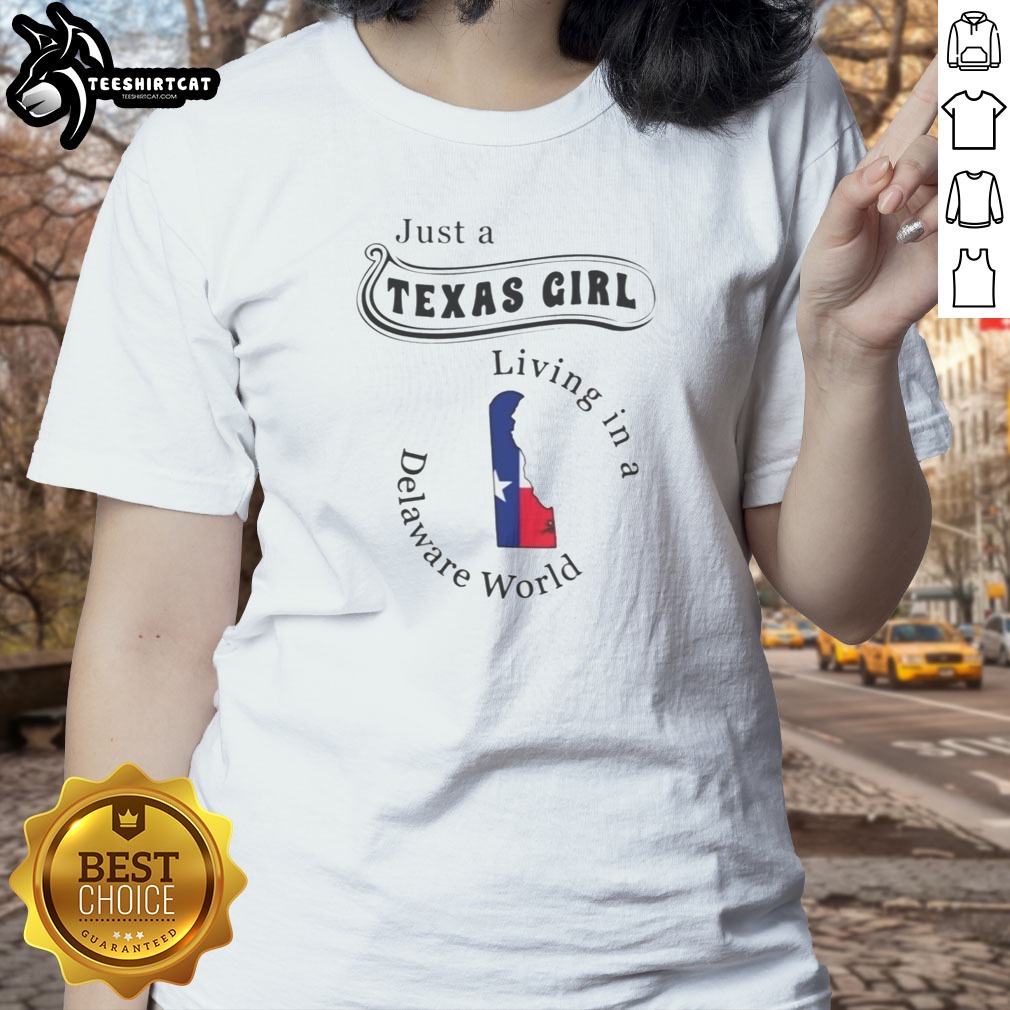 Hot Just A Texas Girl Living In A Delaware World State Map Shirt on Ladies Shirt Hot Just A Texas Girl Living In A Delaware World State Map Shirt shown as a ladies shirt preview