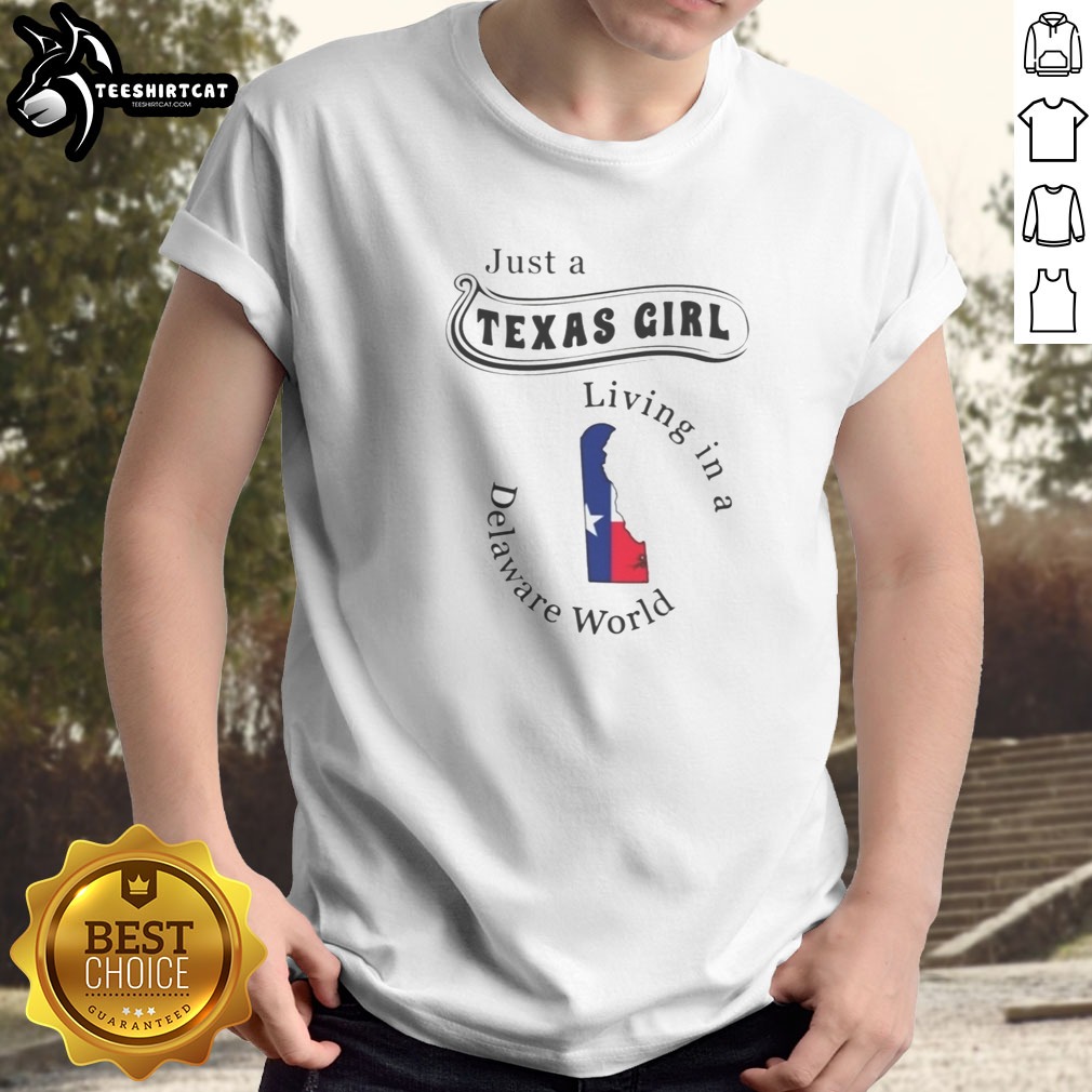 Hot Just A Texas Girl Living In A Delaware World State Map Shirt on Classic Shirt Hot Just A Texas Girl Living In A Delaware World State Map Shirt shown as a classic shirt preview