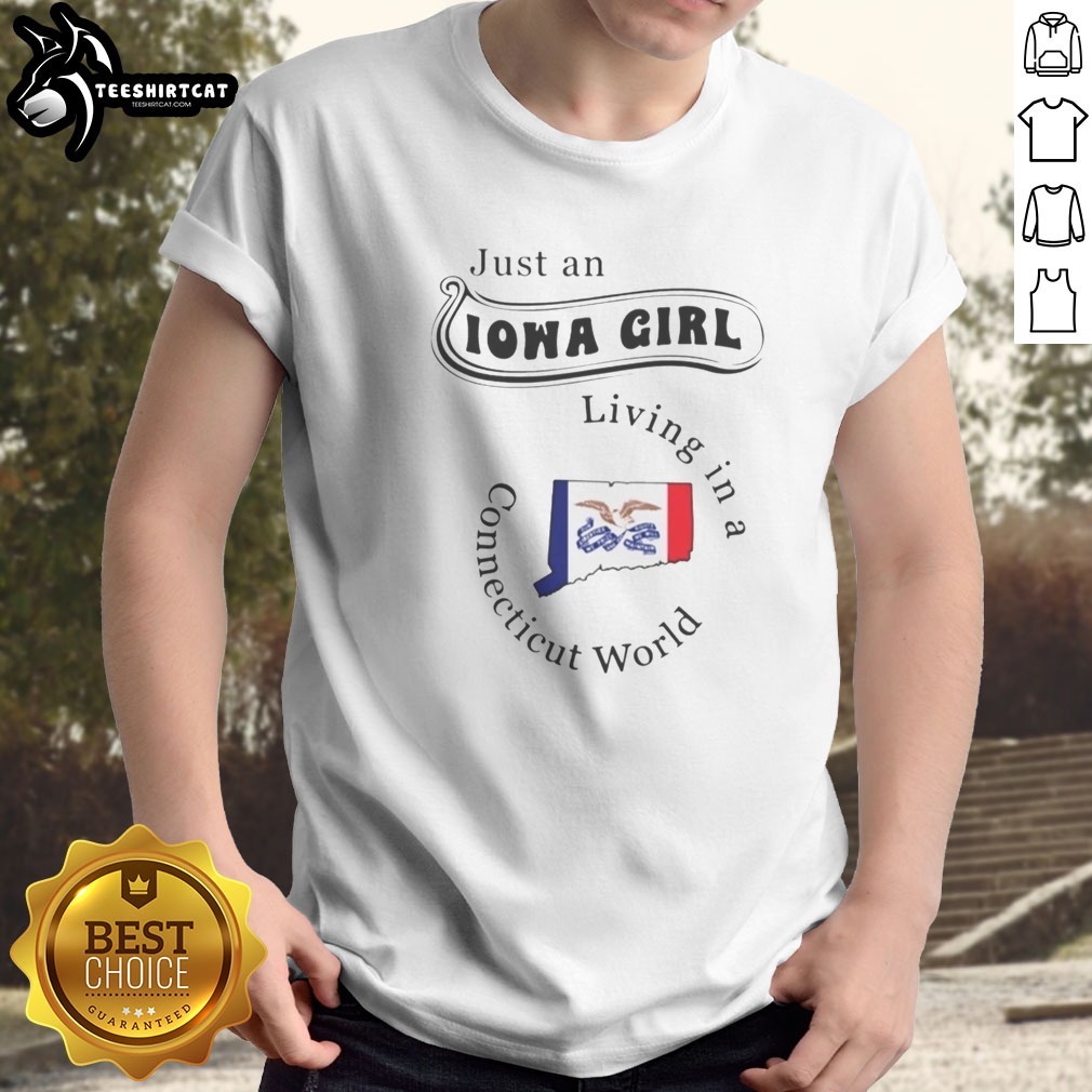 Hot Just An Iowa Girl Living In A Connecticut World Shirt on Classic Shirt Hot Just An Iowa Girl Living In A Connecticut World Shirt shown as a classic shirt preview